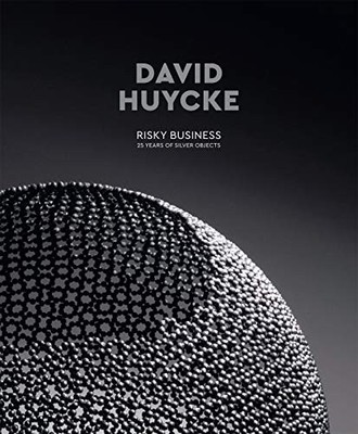 DAVID HUYCKE: RISKY BUSINESS. 25 YEARS OF SILVER OBJECTS By Piet Salens **NEW**