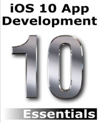 iOS 10 App Development Essentials: Learn to Develop iOS 10 Apps with Xcod - GOOD