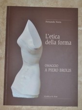 NORIS - OMAGGIO A PIERO BROLIS L'ETICA DELLA FORMA - GRAFICA & ARTE - 2005 (DN)