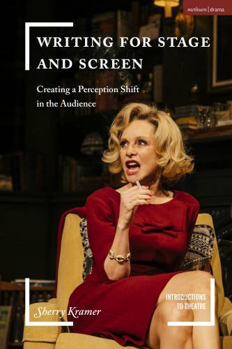 Introductions to Theatre Ser.: Writing for Stage and Screen : Creating a ...