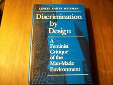 Discrimination by Design: A Feminist Critique of the Man-Made Environment