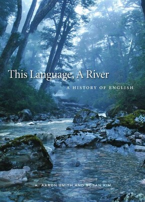 This Language, A River: A History of English by K. Aaron Smith (English) Paperba