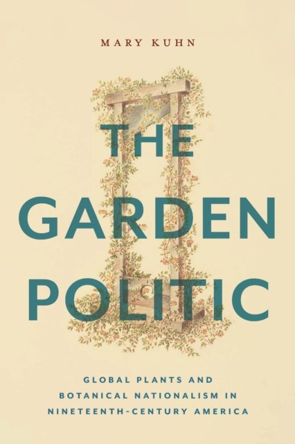 The Garden Politic by Mary Kuhn HARDBACK 9781479820122
