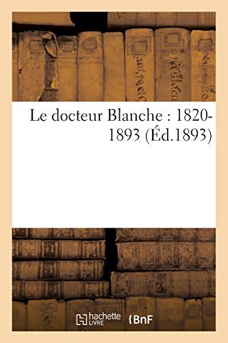 Le docteur Blanche : 1820-1893.New 9782019597849 Fast Free Shipping<|
