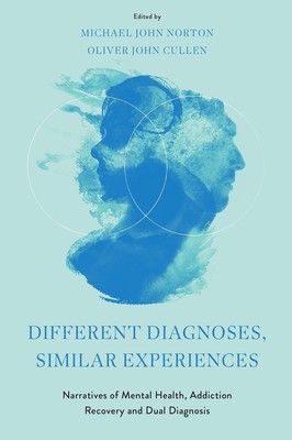 Different Diagnoses, Similar Experiences: Narratives of Mental Health, Addiction