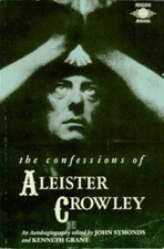 The Confessions of Aleister Crowley: An Autohagiography by Aleister Crowley