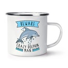 Beware Crazy Dolphin Man Retro Enamel Mug Cup - Funny Animal