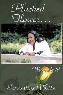 Plucked Flower...We Made It! by Earnestine White (English) Paperback Book