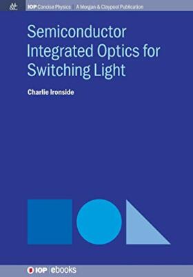 Semiconductor Integrated Optics for Switching Light (IOP Concise