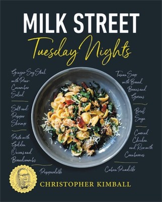 Milk Street: Tuesday Nights: More than 200 Simple Weeknight Suppers that Del...