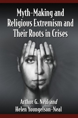 Arthur G. Neal Helen Myth-Making and Religious Extremism and Their (Taschenbuch)