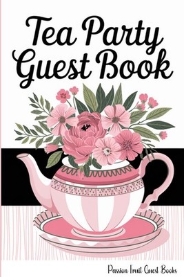 Tea Party Guest Book: Pink Tea Pot Floral Book For Guests to Write Names and Mes