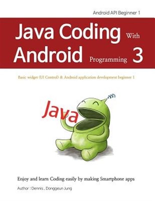 Java Coding with Android Programming 3: Android API Beginner 1 by Jung, Dongg...
