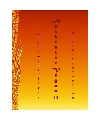 Authentic Vegan Fundamentals for Dietary Revolution III, Consulting, Authentic V