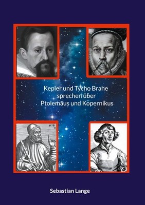 Kepler und Tycho Brahe sprechen über Ptolemäus und Kopernikus Sebastian Lange