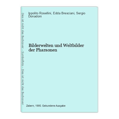 Bilderwelten und Weltbilder der Pharaonen Rosellini, Ippolito, Edda Bresciani un