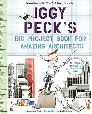 Iggy Peck's Big Project Book for Amazing Architects by Andrea Beaty...