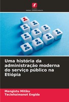 Mengistu Mitiku (U. A.) | Uma HistóRia Da AdministraçãO Moderna Do ServiçO...