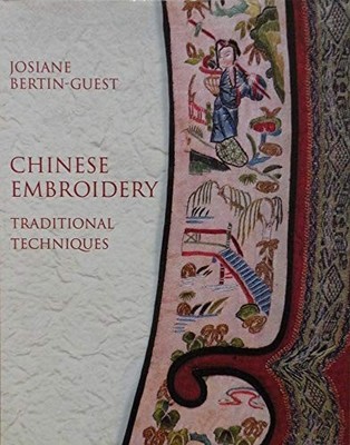 CHINESE EMBROIDERY: Traditional Techniques by Bertin-Guest, Josianne 0713487798