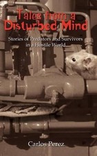 Tales from a Disturbed Mind: Stories of Predators and Surviviors in a Hostile Wo