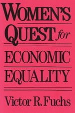 Women’s Quest For Economic Equality by Fuchs, Victor R.