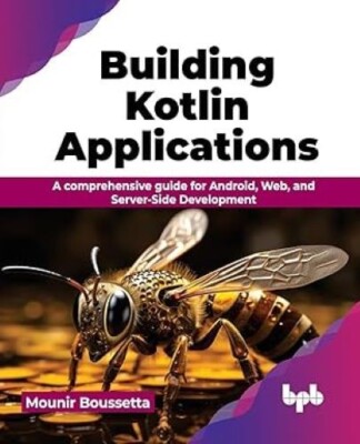 Building Kotlin Applications: A comprehensive guide for Android, Web ...