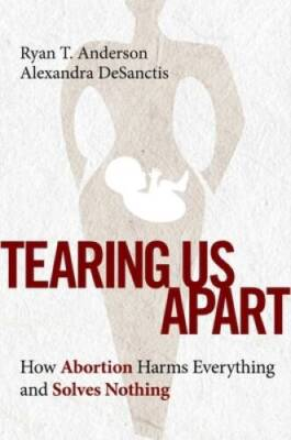 #ad Tearing Us Apart: How Abortion Harms Everything and Solves Nothing GOOD $4.39
