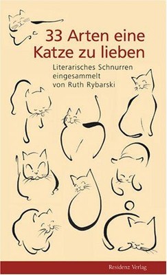 33 Arten eine Katze zu lieben : literarisches Schnurren. eingesammelt von Ruth R