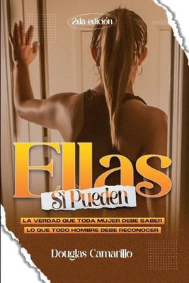 Ellas S Pueden: La verdad que toda mujer debe saber; lo que todo hombre debe rec