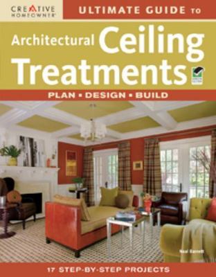 Ultimate Guide to Architectural Ceiling Treatments by Barrett, Neal; How-To