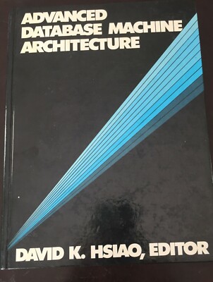 Advanced Database Machine Architecture David K. Hsiao 1983 HC Textbook