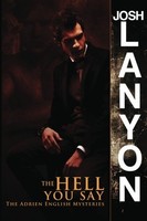 The Hell You Say: The Adrien English Mysteries (volume 3) By Josh Lanyon, (paper on sale The Hell You Say: The Adrien English Mysteries (volume 3) By Josh Lanyon, (paper on sale