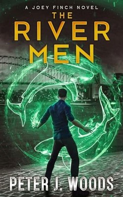 The River Men: An Urban Fantasy Adventure (Joey Finch Book... - Woods, Peter J.
