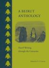 A Beirut Anthology: Travel Writing Through the Centuries by The American University in Cairo Press (Hardback, 2015)
