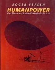 Humanpower : Cars, Planes, and Boats with Muscles for Motors Hard