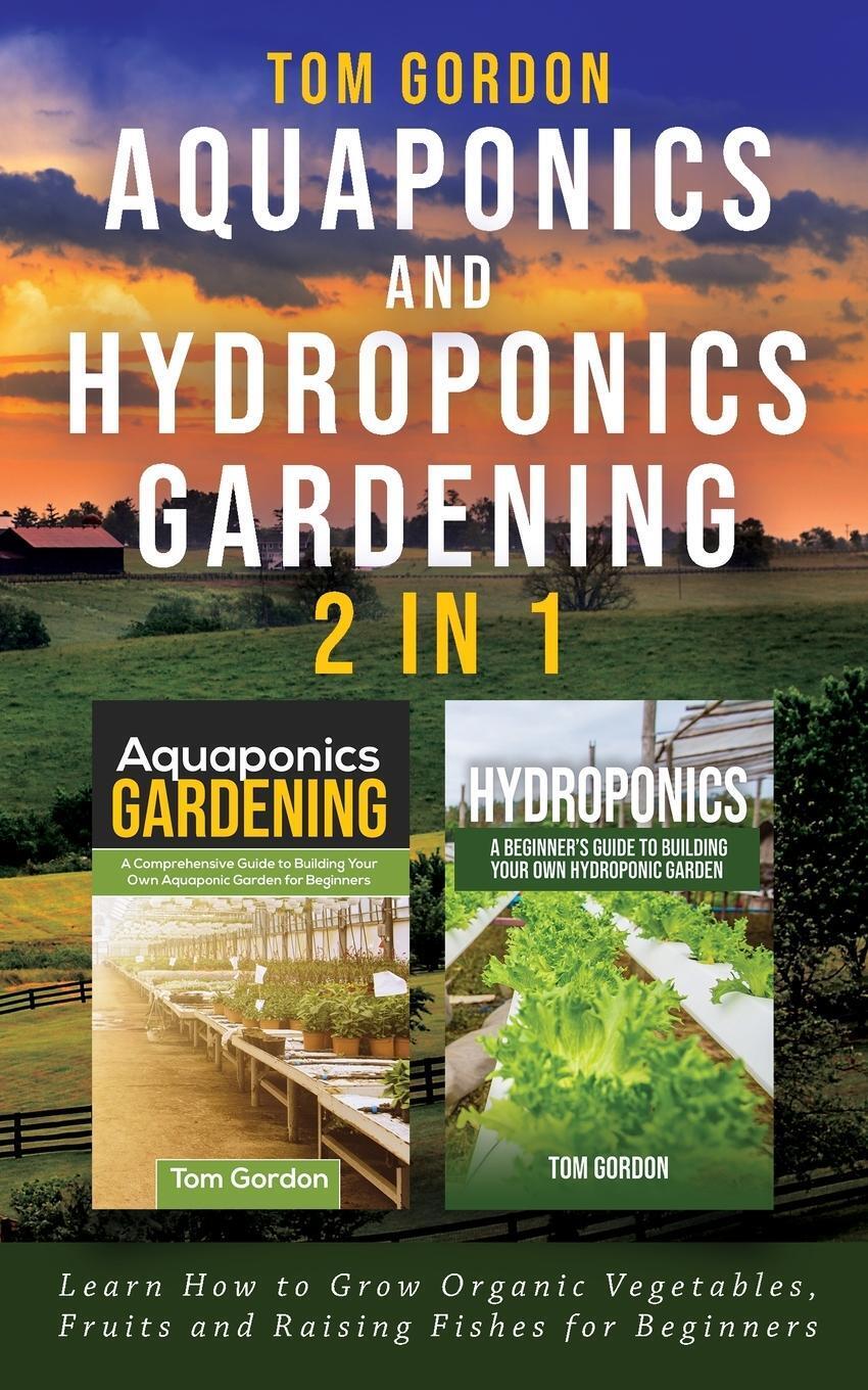 Tom Gordon | Aquaponics And Hydroponics Gardening - 2 In 1 |