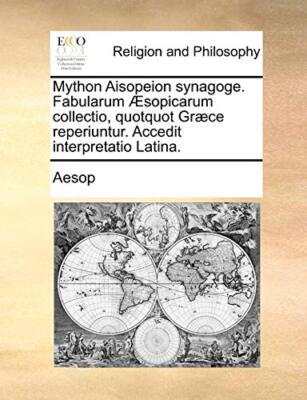 Mython Aisopeion synagoge. Fabularum sopicarum collectio, quotquot Grce rep-,