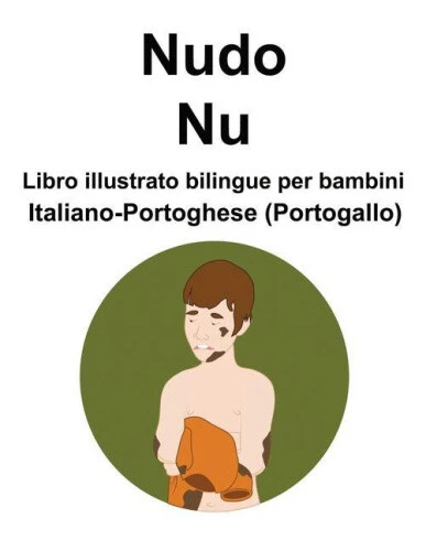 Italiano-Portoghese (Portogallo) Nudo / Nu Libro illustrato bilingue per - Picture 2 of 2