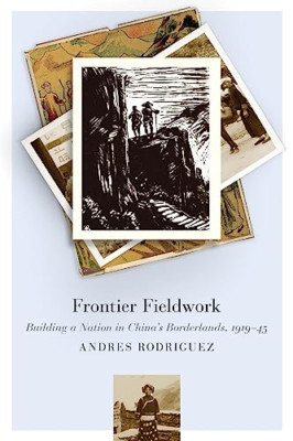 Frontier Fieldwork: Building a Nation in China's Border - Paperback NEW Rodrigue