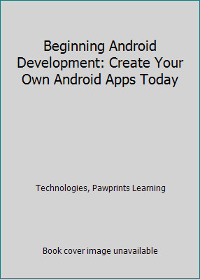 Beginning Android Development: Create Your Own Android Apps Today