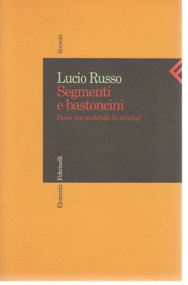 Lucio Russo segmenti e bastoncini dova sta andando la scuola? Feltrinelli 1998