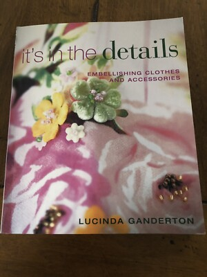 #ad It#x27;s in the Details : Embellishing Clothes and Accessories by Lucinda Ganderton $18.00
