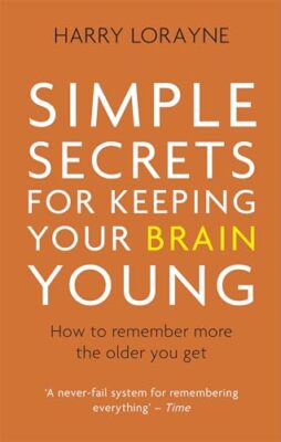 Harry Lorayne - Simple Secrets for Keeping Your Brain Young   How to r - X555z