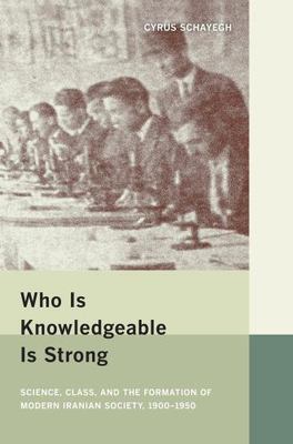 Who Is Knowledgeable Is Strong : Science, Class, and the Formation of Modern ...