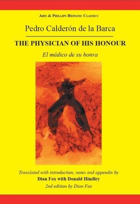 Pedro Calderon De La Barca/The Physician of His Honour : El medico de su honr...