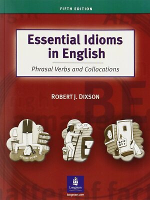 Essential Idioms in English: Phrasal Verbs and Collocations by Robert J. Dixson