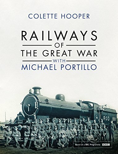 Railways of the Great War with Michael Portillo By Colette Hooper