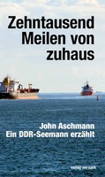 Zehntausend Meilen Von Zuhaus | Ein Ddr-Seemann ErzäHlt | John Aschmann | Buch
