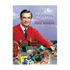 On Becoming Neighbors: The Communication Ethics of Fred Rogers