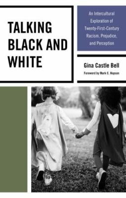 Talking Black and White : An Intercultural Exploration of Twenty-First-Centur...